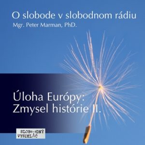O slobode v slobodnom rádiu 53 - Úloha Európy : Zmysel histórie II.