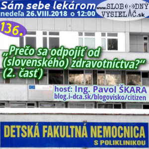 Sám sebe lekárom 136 (Prečo sa odpojiť od (slovenského) zdravotníctva? - 2. časť) 1 Sám sebe lekárom 136 (Prečo sa odpojiť od (slovenského) zdravotníctva? - 2. časť)