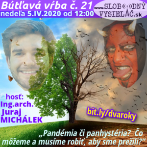 Bútľavá vŕba 21 (Pandémia či panhystéria? alebo Čo môžeme a musíme urobiť, aby sme prežili?) repríza